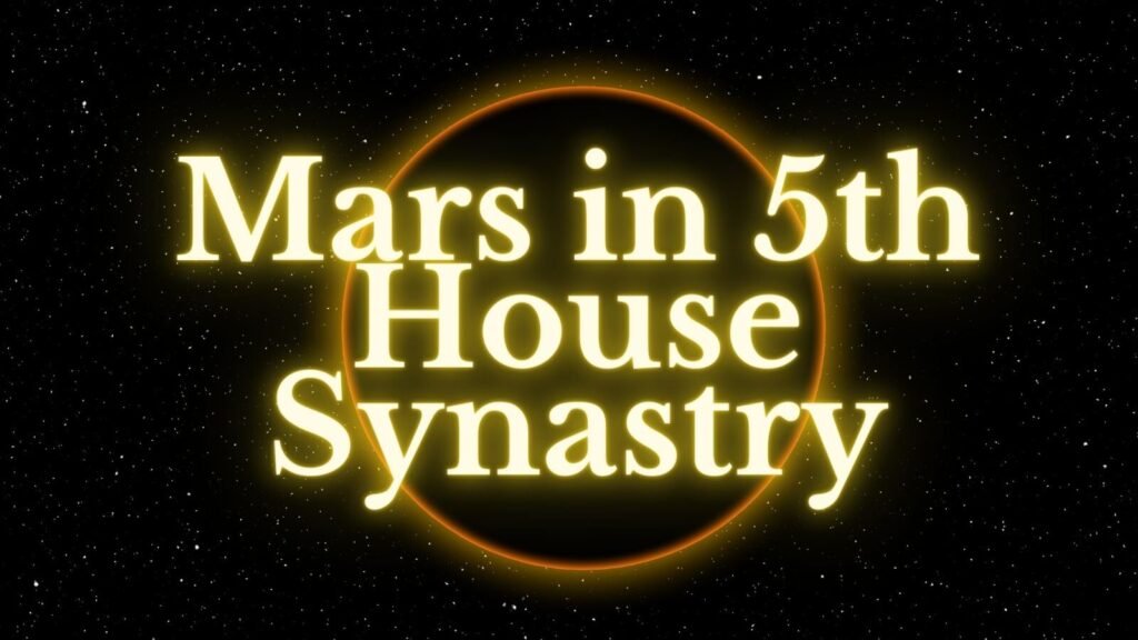 Mars in 5th house synastry