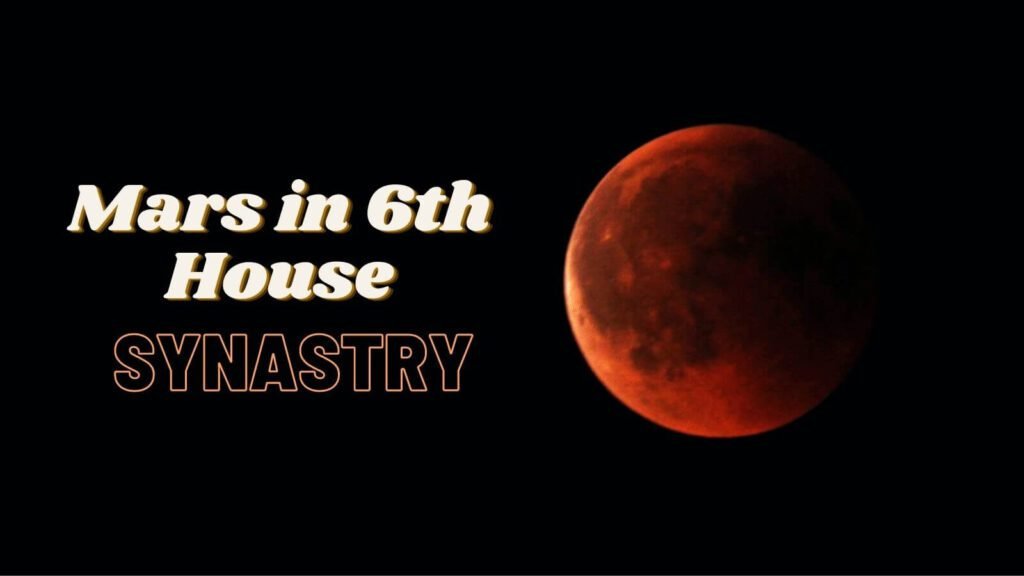 Mars in 6th house synastry